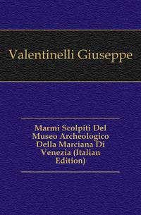 Marmi Scolpiti Del Museo Archeologico Della Marciana Di Venezia (Italian Edition)