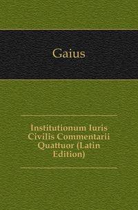 Institutionum Iuris Civilis Commentarii Quattuor (Latin Edition)