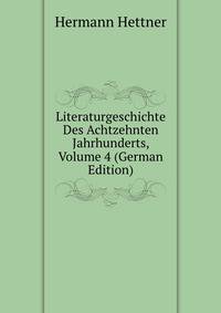 Literaturgeschichte Des Achtzehnten Jahrhunderts, Volume 4 (German Edition)
