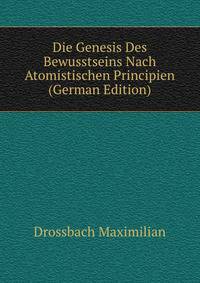 Die Genesis Des Bewusstseins Nach Atomistischen Principien (German Edition)