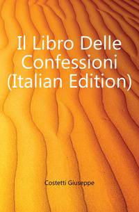 Il Libro Delle Confessioni (Italian Edition)