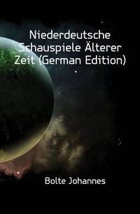Niederdeutsche Schauspiele Alterer Zeit (German Edition)