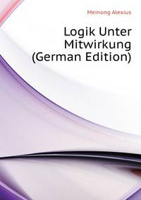 Logik Unter Mitwirkung (German Edition)