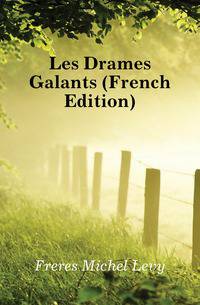 Les Drames Galants (French Edition)