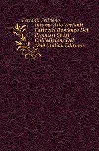 Intorno Alle Varianti Fatte Nel Romanzo Dei Promessi Sposi Coll'edizione Del 1840 (Italian Edition)