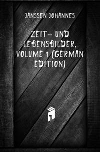 Zeit- Und Lebensbilder, Volume 1 (German Edition)