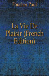 La Vie De Plaisir (French Edition)