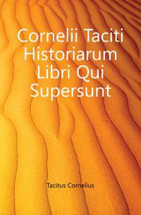 Cornelii Taciti Historiarum Libri Qui Supersunt