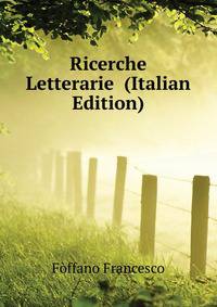 Ricerche Letterarie ... (Italian Edition)