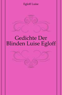 Gedichte Der Blinden Luise Egloff