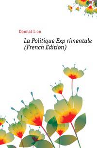 La Politique Experimentale (French Edition)