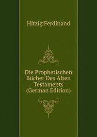 Die Prophetischen Buecher Des Alten Testaments (German Edition)