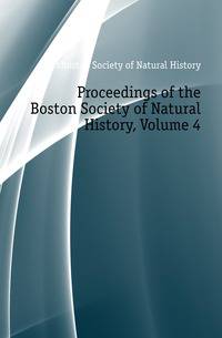 Proceedings of the Boston Society of Natural History, Volume 4