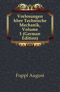 Vorlesungen Uber Technische Mechanik, Volume 1 (German Edition)