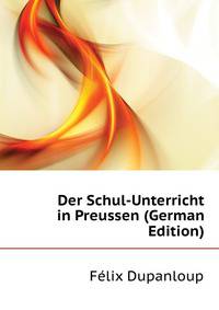 Der Schul-Unterricht in Preussen (German Edition)