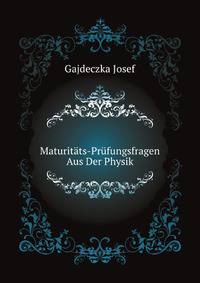 Maturitaets-Pruefungsfragen Aus Der Physik (German Edition)