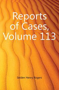 Reports of Cases, Volume 113