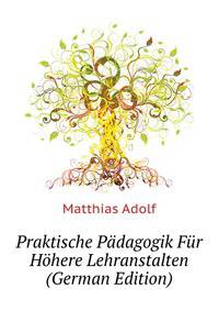 Praktische Paedagogik Fuer Hoehere Lehranstalten (German Edition)