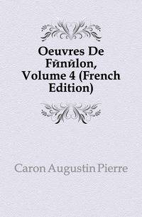 Oeuvres De Fenelon, Volume 4 (French Edition)