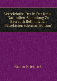 Verzeichniss Der in Der Kreis-Naturalien-Sammlung Zu Bayreuth Befindlichen Petrefacten (German Edition)