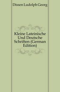 Kleine Lateinische Und Deutsche Schriften (German Edition)
