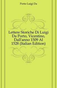 Lettere Storiche Di Luigi Da Porto, Vicentino, Dall'anno 1509 Al 1528 (Italian Edition)