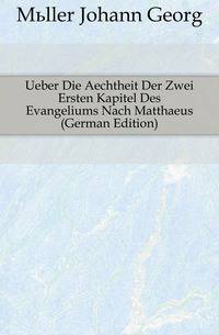 Ueber Die Aechtheit Der Zwei Ersten Kapitel Des Evangeliums Nach Matthaeus (German Edition)