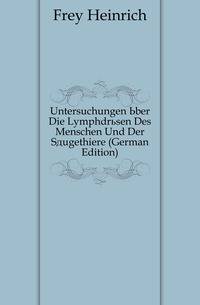Untersuchungen Uber Die Lymphdruesen Des Menschen Und Der Saeugethiere (German Edition)