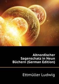 Altnordischer Sagenschatz in Neun Buechern (German Edition)