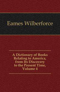 A Dictionary of Books Relating to America, from Its Discovery to the Present Time, Volume 4