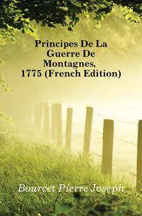 Principes De La Guerre De Montagnes, 1775 (French Edition)