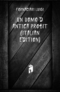 Un Uomo D'antica Probita (Italian Edition)