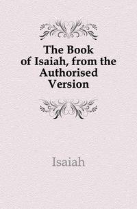 The Book of Isaiah, from the Authorised Version