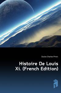 Histoire De Louis Xi. (French Edition)