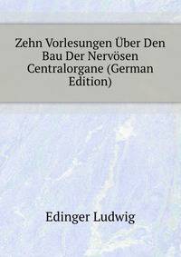 Zehn Vorlesungen Uber Den Bau Der Nervoesen Centralorgane (German Edition)