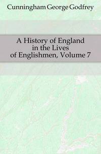 A History of England in the Lives of Englishmen, Volume 7