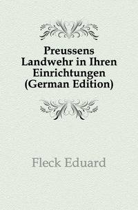 Preussens Landwehr in Ihren Einrichtungen (German Edition)