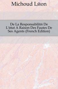 De La Responsabilite De L'etat A Raison Des Fautes De Ses Agents (French Edition)
