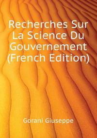 Recherches Sur La Science Du Gouvernement ... (French Edition)
