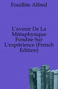 L'avenir De La Metaphysique Fondee Sur L'experience (French Edition)