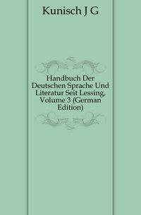 Handbuch Der Deutschen Sprache Und Literatur Seit Lessing, Volume 3 (German Edition)