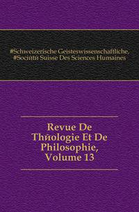 Revue De Theologie Et De Philosophie, Volume 13