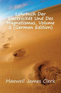 Lehrbuch Der Electricitaet Und Des Magnetismus, Volume 2 (German Edition)