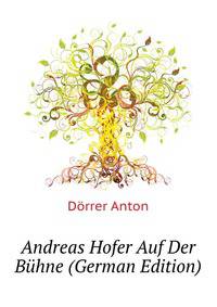 Andreas Hofer Auf Der Buehne (German Edition)