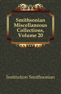 Smithsonian Miscellaneous Collections, Volume 20