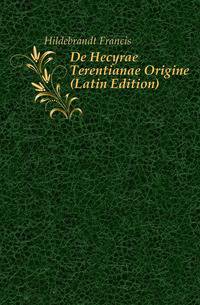 De Hecyrae Terentianae Origine (Latin Edition)