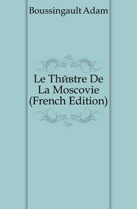 Le Theatre De La Moscovie (French Edition)