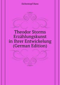 Theodor Storms Erzaehlungskunst in Ihrer Entwickelung ... (German Edition)