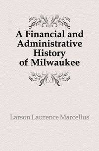 A Financial and Administrative History of Milwaukee