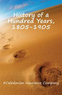 History of a Hundred Years, 1805-1905